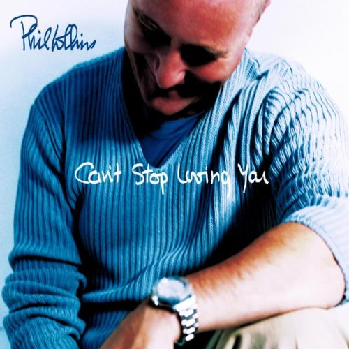 Can’t Stop Loving You Phil Collins