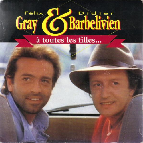 À toutes les filles... Félix Gray, Didier Barbelivien