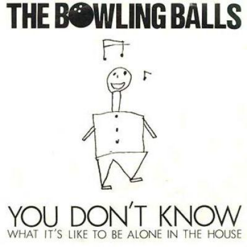 The Bowling Balls - You don't know what it's like to be alone in the house
