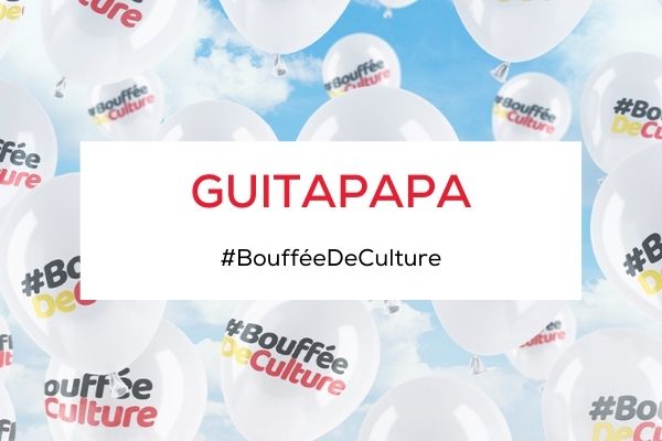 La bouffée de culture de Guitapapa