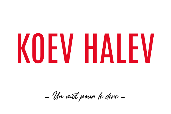 Un mot pour le dire : « Koev Halev »