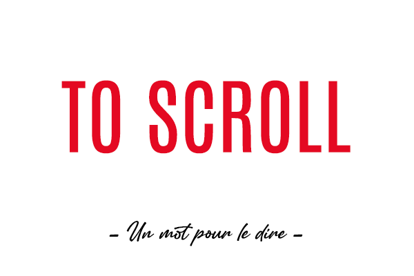 Un mot pour le dire : « To Scroll »
