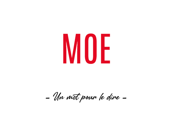 Un mot pour le dire : « Moe »