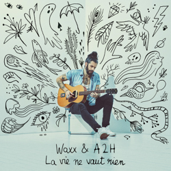 Cover La vie ne vaut rien - Waxx, A2h