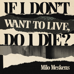 Cover If I Don't Want To Live, Do I Die? - Milo Meskens
